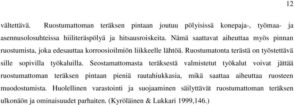 Ruostumatonta terästä on työstettävä sille sopivilla työkaluilla.