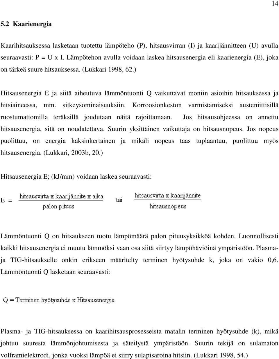 ) Hitsausenergia E ja siitä aiheutuva lämmöntuonti Q vaikuttavat moniin asioihin hitsauksessa ja hitsiaineessa, mm. sitkeysominaisuuksiin.