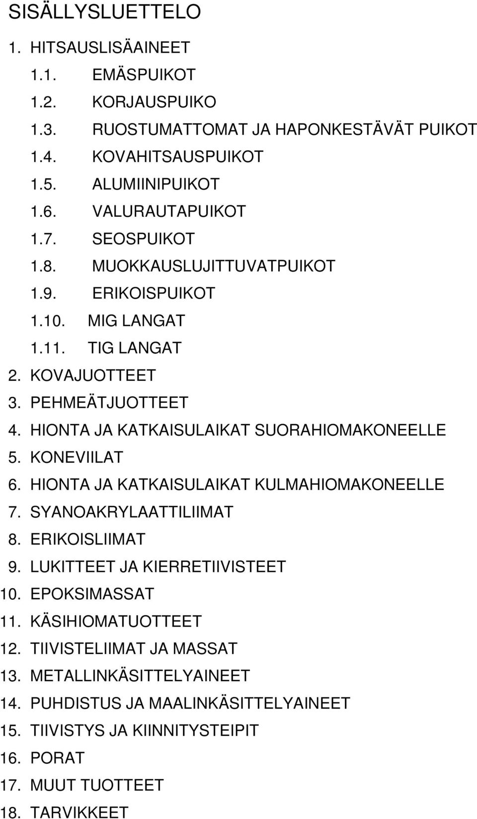 HIONTA JA KATKAISULAIKAT SUORAHIOMAKONEELLE 5. KONEVIILAT 6. HIONTA JA KATKAISULAIKAT KULMAHIOMAKONEELLE 7. SYANOAKRYLAATTILIIMAT 8. ERIKOISLIIMAT 9.