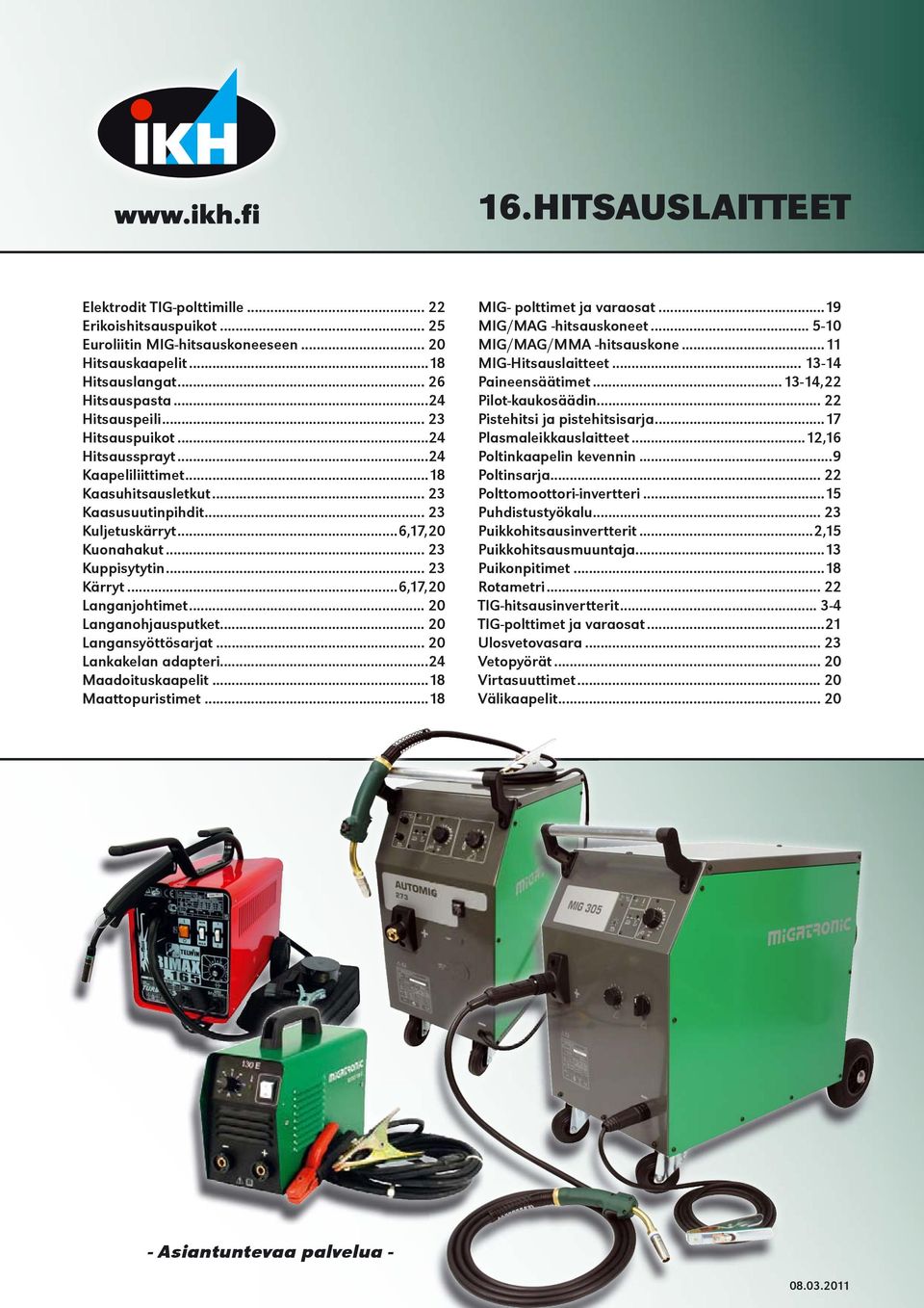 ..6,17,20 Langanjohtimet... 20 Langanohjausputket... 20 Langansyöttösarjat... 20 Lankakelan adapteri...24 Maadoituskaapelit...18 Maattopuristimet...18 MIG- polttimet ja varaosat.