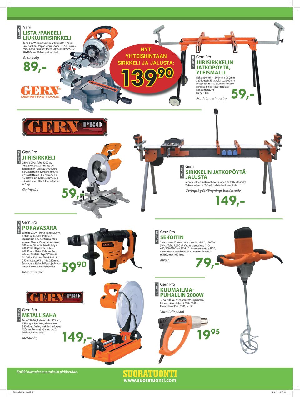 1600mm x 780mm 2 säädettävää jatkokiskoa 500mm Materiaali teräs / alumiini / muovi Siirtelyä helpottavat renkaat Kokoontaittuva Paino 13kg Bord för geringssåg DAN0817 JIIRISIRKKELI 230 V 50 Hz, Teho