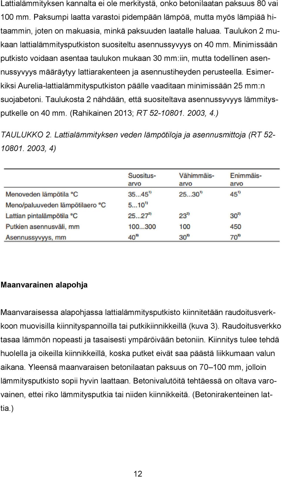 Taulukon 2 mukaan lattialämmitysputkiston suositeltu asennussyvyys on 40 mm.