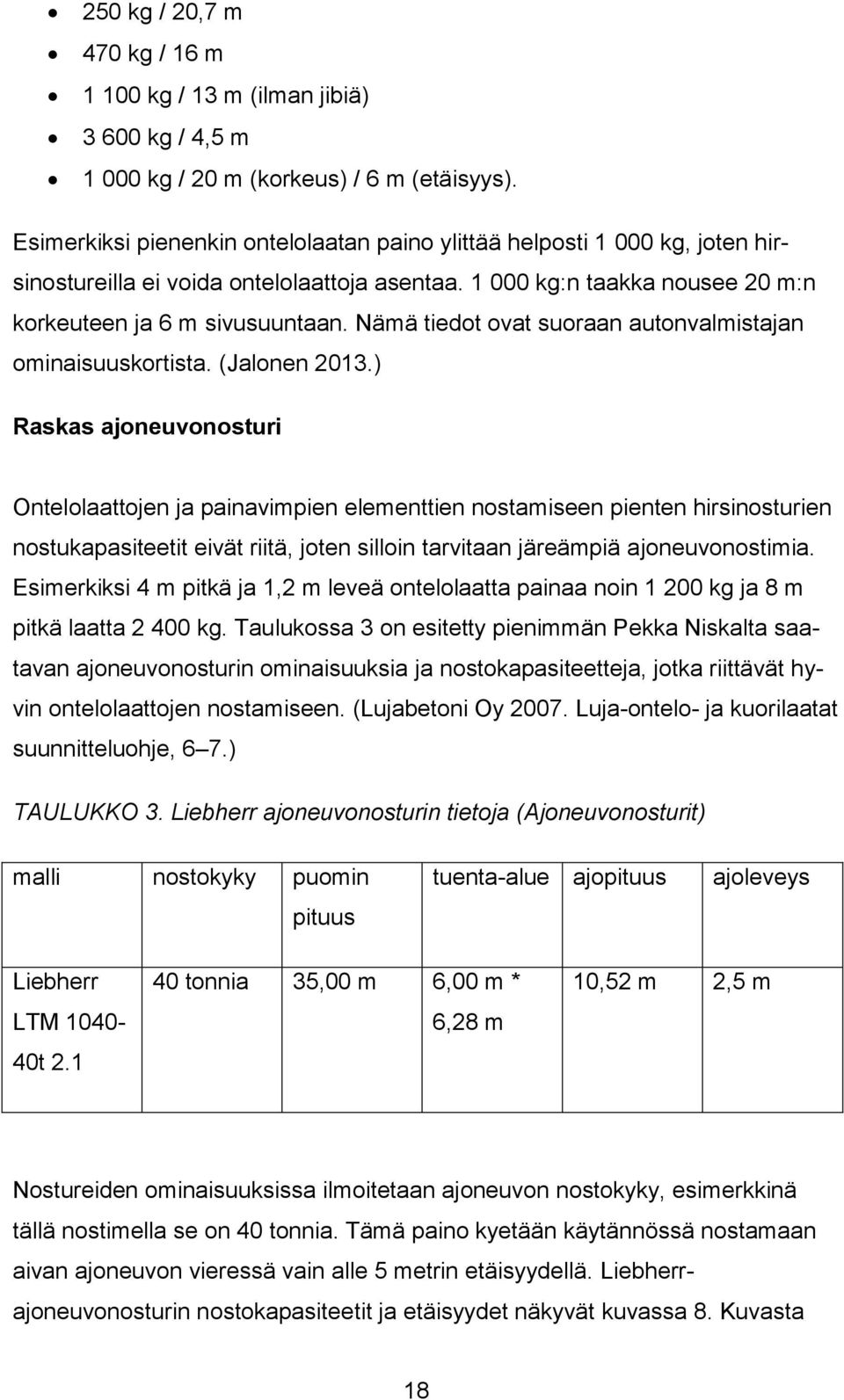 Nämä tiedot ovat suoraan autonvalmistajan ominaisuuskortista. (Jalonen 2013.