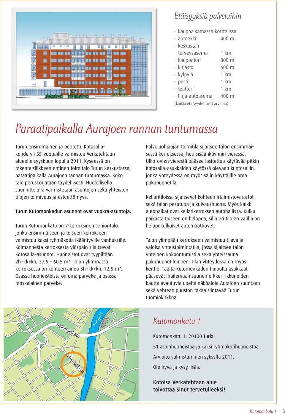 Kyseessä on rakennusliikkeen entinen toimitalo Turun keskustassa, paraatipaikalla Aurajoen rannan tuntumassa. Koko talo peruskorjataan täydellisesti.