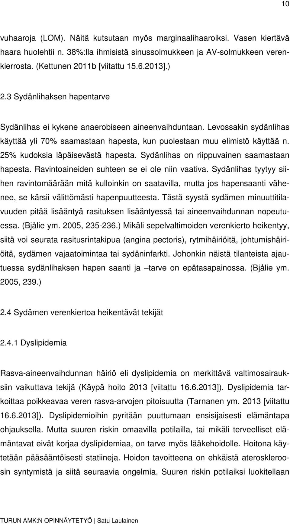 25% kudoksia läpäisevästä hapesta. Sydänlihas on riippuvainen saamastaan hapesta. Ravintoaineiden suhteen se ei ole niin vaativa.