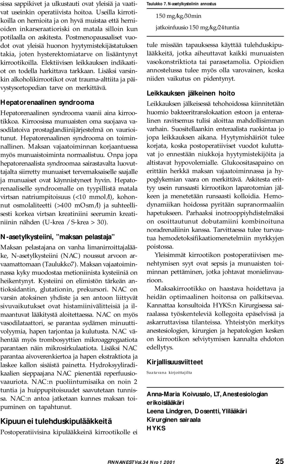 Postmenopausaaliset vuodot ovat yleisiä huonon hyytymistekijästatuksen takia, joten hysterektomiatarve on lisääntynyt kirrootikoilla.