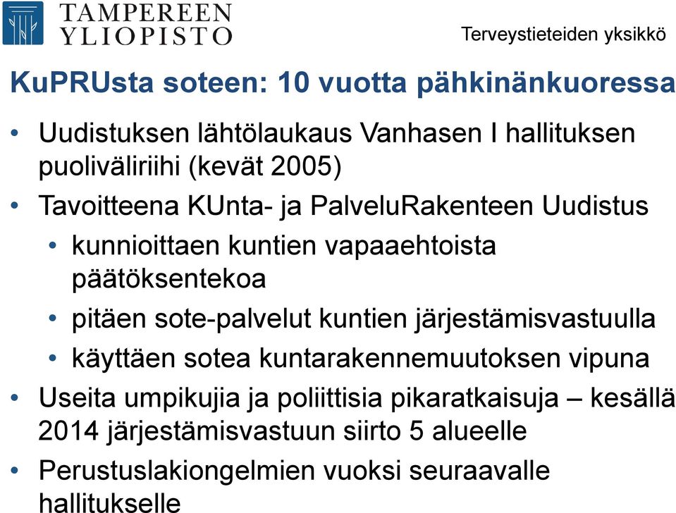 kuntien järjestämisvastuulla käyttäen sotea kuntarakennemuutoksen vipuna Useita umpikujia ja poliittisia pikaratkaisuja