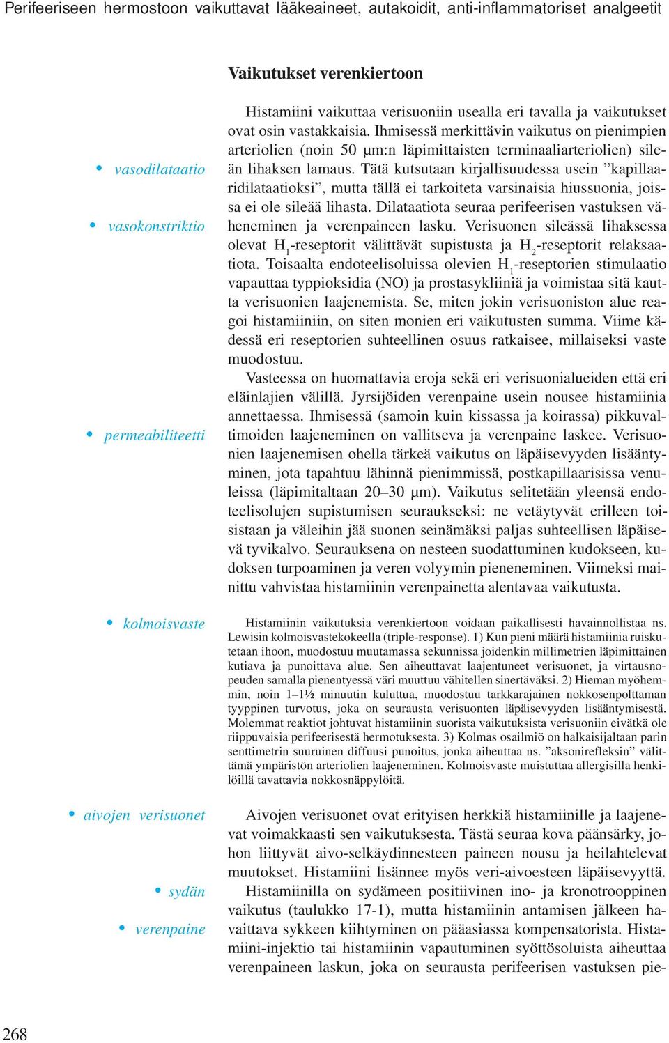 Ihmisessä merkittävin vaikutus on pienimpien arteriolien (noin 50 µm:n läpimittaisten terminaaliarteriolien) sileän lihaksen lamaus.