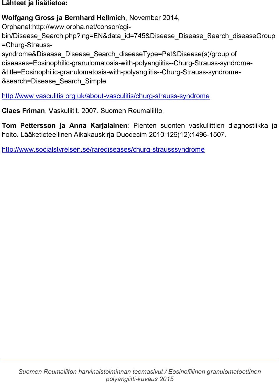 diseases=eosinophilic-granulomatosis-with-polyangiitis--churg-strauss-syndrome- &title=eosinophilic-granulomatosis-with-polyangiitis--churg-strauss-syndrome- &search=disease_search_simple http://www.