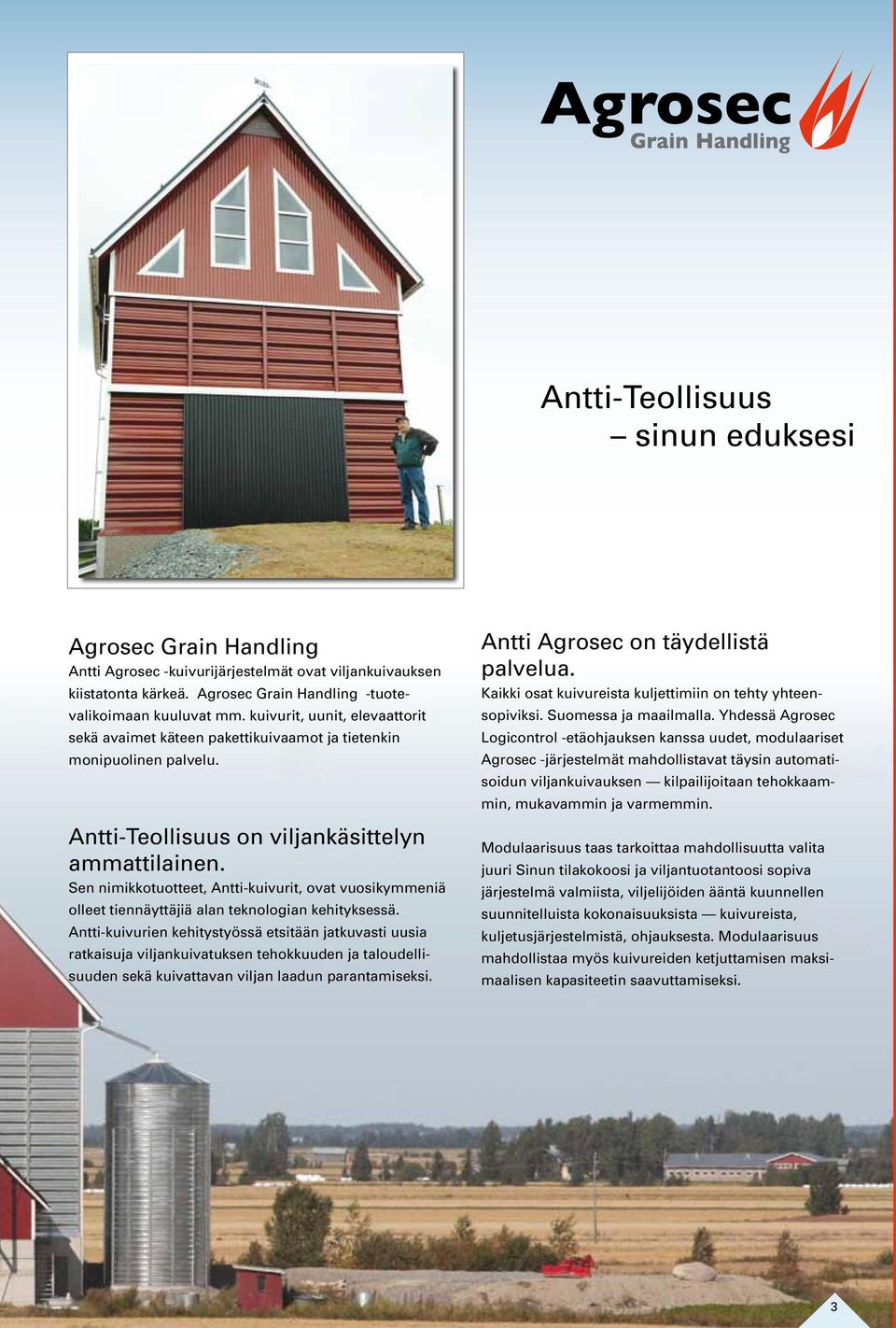Sen nimikkotuotteet, Antti-kuivurit, ovat vuosikymmeniä olleet tiennäyttäjiä alan teknologian kehityksessä.