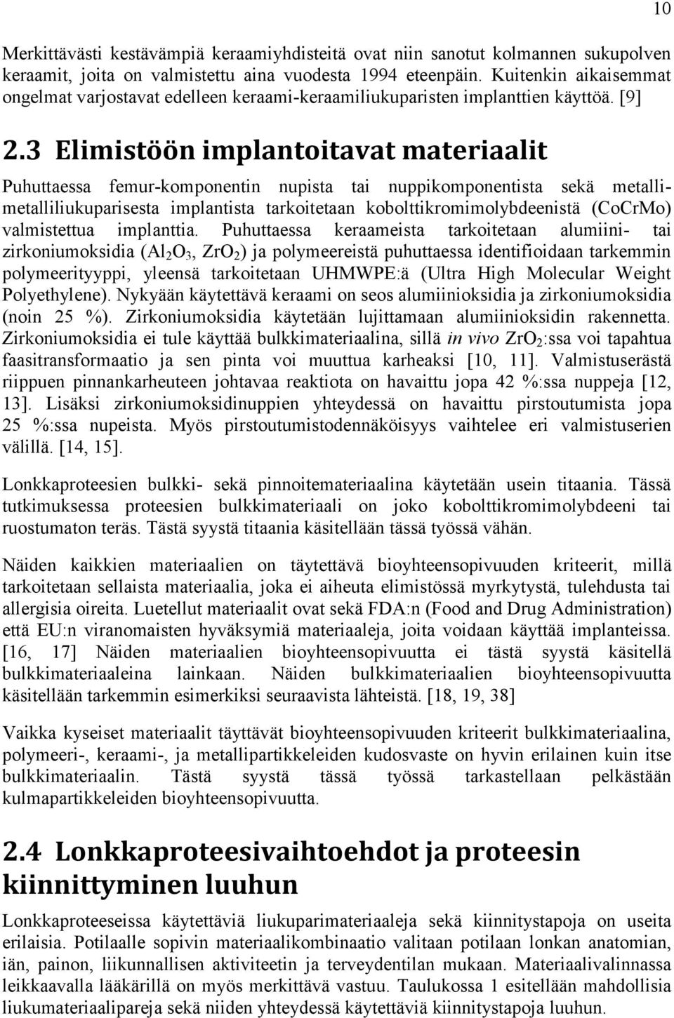 3 Elimistöön implantoitavat materiaalit Puhuttaessa femur-komponentin nupista tai nuppikomponentista sekä metallimetalliliukuparisesta implantista tarkoitetaan kobolttikromimolybdeenistä (CoCrMo)