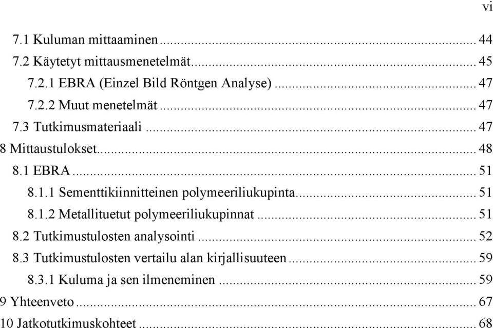 .. 51 8.1.2 Metallituetut polymeeriliukupinnat... 51 8.2 Tutkimustulosten analysointi... 52 8.