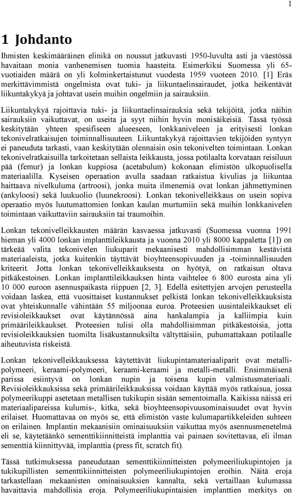 [1] Eräs merkittävimmistä ongelmista ovat tuki- ja liikuntaelinsairaudet, jotka heikentävät liikuntakykyä ja johtavat usein muihin ongelmiin ja sairauksiin.