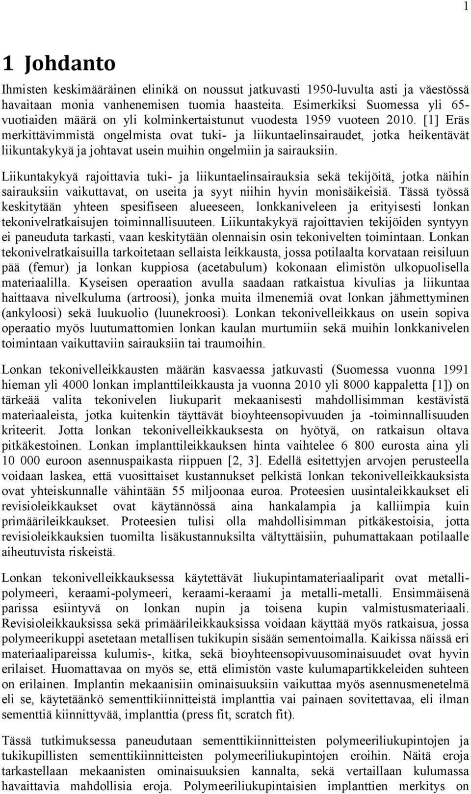 [1] Eräs merkittävimmistä ongelmista ovat tuki- ja liikuntaelinsairaudet, jotka heikentävät liikuntakykyä ja johtavat usein muihin ongelmiin ja sairauksiin.