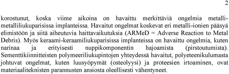 Myös keraami-keraamiliukuparisissa implanteissa on havaittu ongelmia, kuten narinaa ja erityisesti nuppikomponentin hajoamista (pirstoutumista).