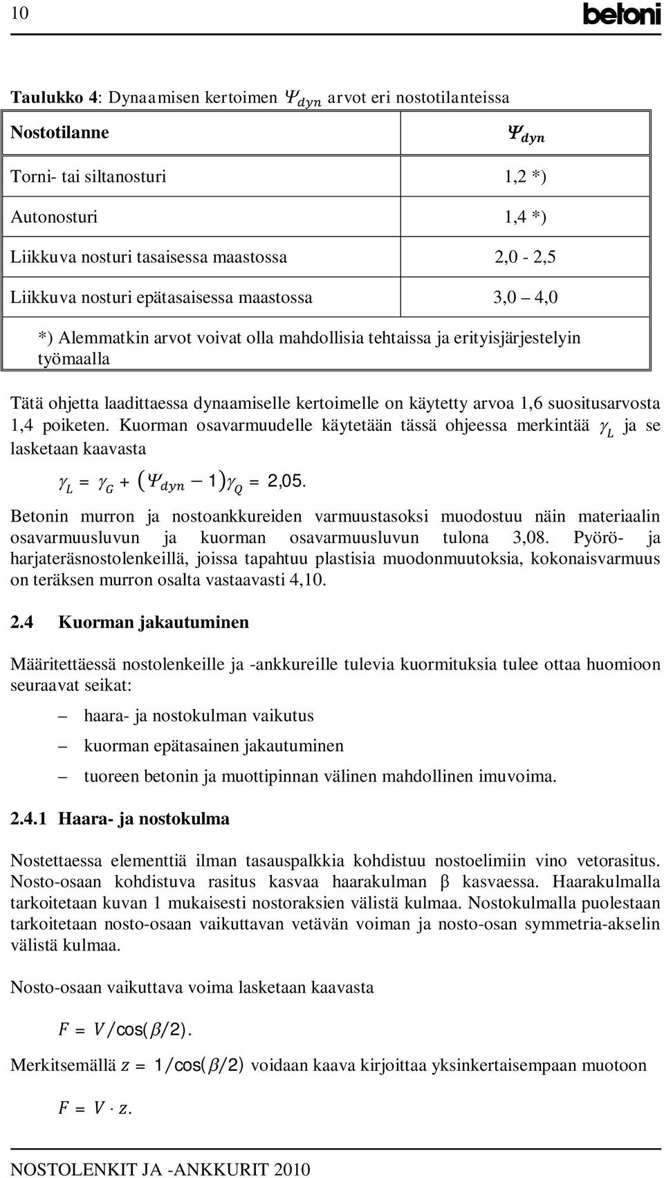 suositusarvosta 1,4 poiketen. Kuorman osavarmuudelle käytetään tässä ohjeessa merkintää ja se lasketaan kaavasta = + 1 = 2,05.