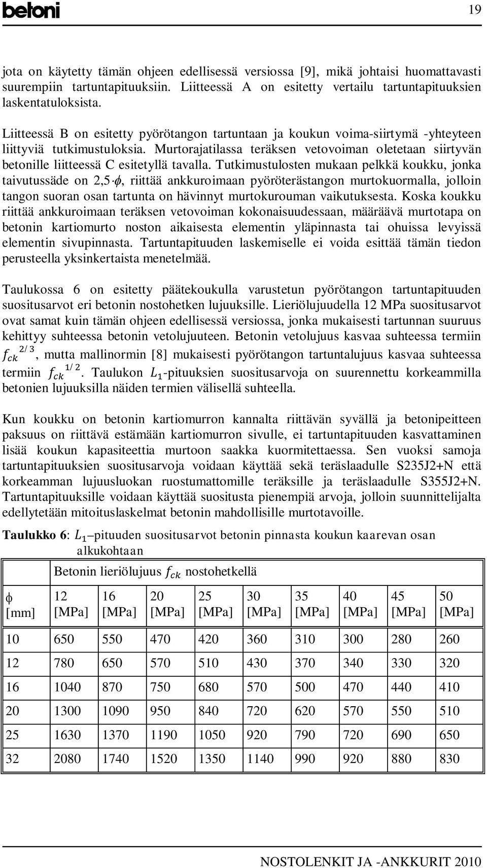 Murtorajatilassa teräksen vetovoiman oletetaan siirtyvän betonille liitteessä C esitetyllä tavalla.