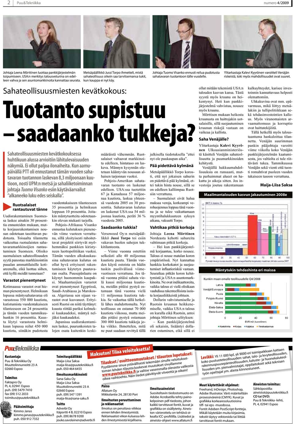 Kun aamupäivällä PTT oli ennustanut tämän vuoden sahatavaran tuotannon laskevan 8,3 miljoonaan kuutioon, nosti UPM:n metsä ja sahaliiketoiminnan johtaja Tuomo Visanko esiin käytäväarvailut alkaneeko