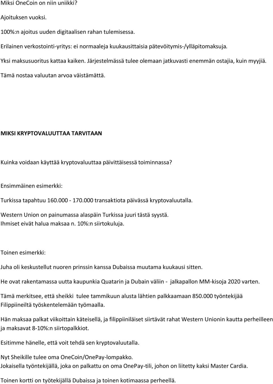 MIKSI KRYPTOVALUUTTAA TARVITAAN Kuinka voidaan käyttää kryptovaluuttaa päivittäisessä toiminnassa? Ensimmäinen esimerkki: Turkissa tapahtuu 160.000-170.000 transaktiota päivässä kryptovaluutalla.