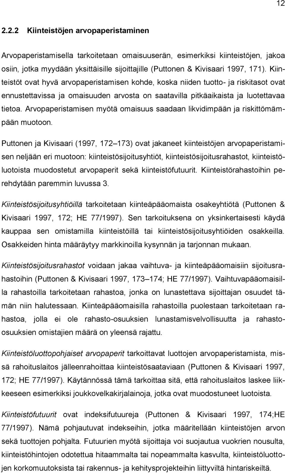 Arvopaperistamisen myötä omaisuus saadaan likvidimpään ja riskittömämpään muotoon.