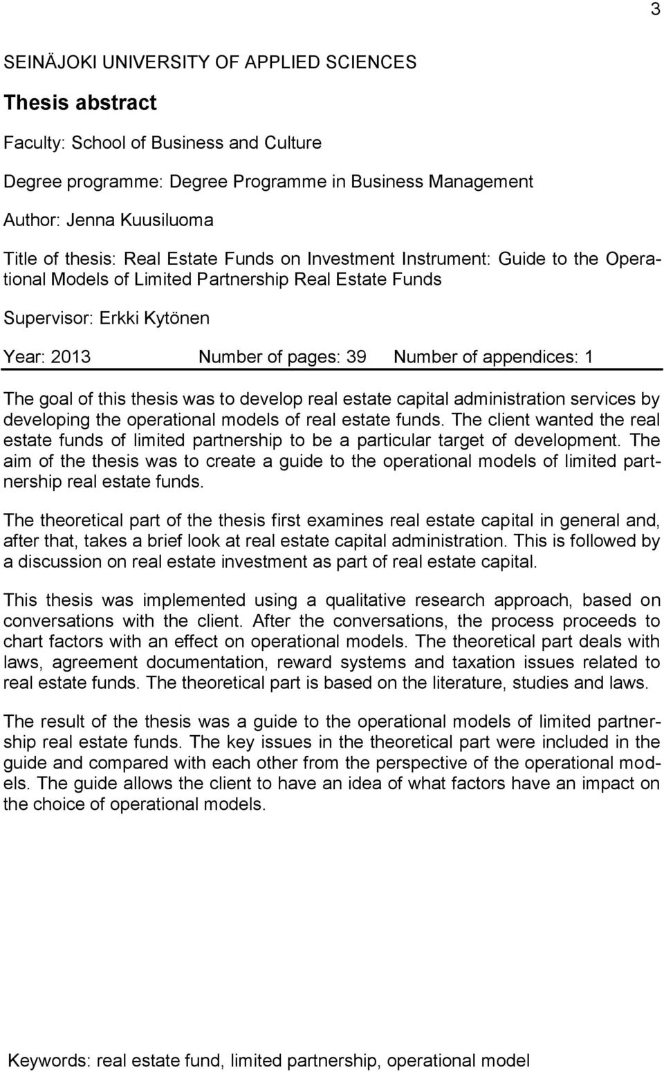 The goal of this thesis was to develop real estate capital administration services by developing the operational models of real estate funds.