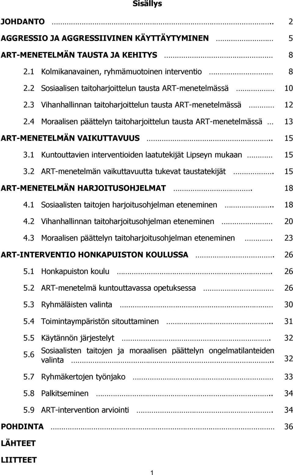 4 Moraalisen päättelyn taitoharjoittelun tausta ART-menetelmässä 13 ART-MENETELMÄN VAIKUTTAVUUS.. 15 3.1 Kuntouttavien interventioiden laatutekijät Lipseyn mukaan 15 3.