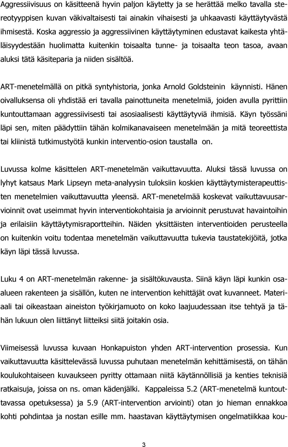 ART-menetelmällä on pitkä syntyhistoria, jonka Arnold Goldsteinin käynnisti.