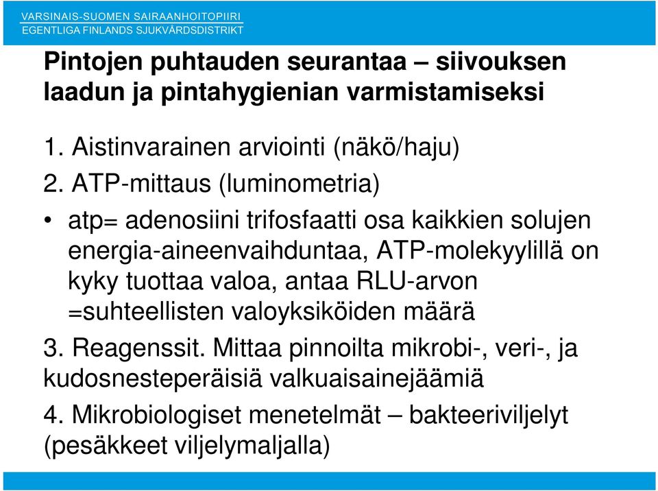 ATP-mittaus (luminometria) atp= adenosiini trifosfaatti osa kaikkien solujen energia-aineenvaihduntaa, ATP-molekyylillä
