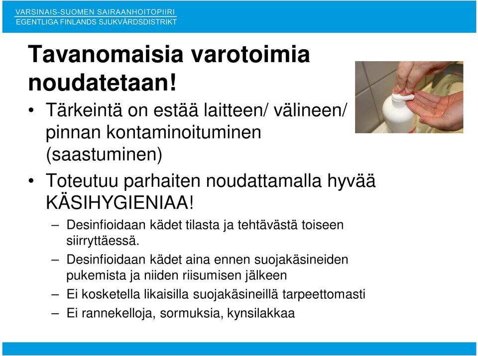 noudattamalla hyvää KÄSIHYGIENIAA! Desinfioidaan kädet tilasta ja tehtävästä toiseen siirryttäessä.
