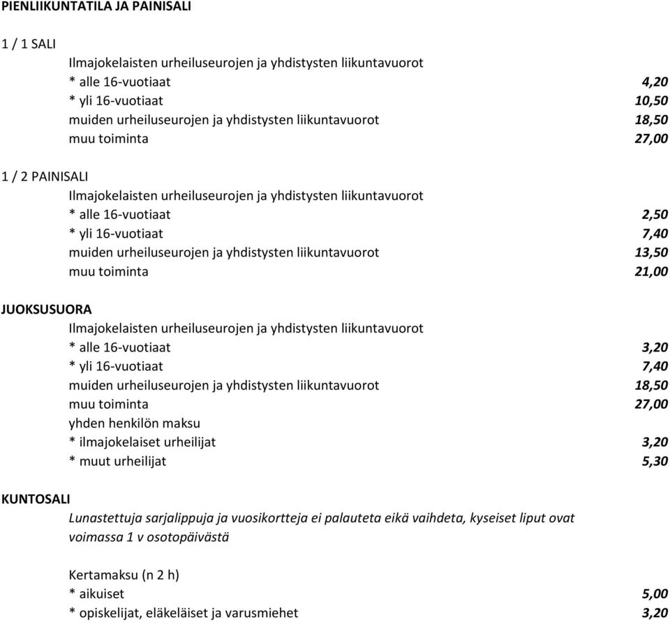 16-vuotiaat 7,40 yhden henkilön maksu * ilmajokelaiset urheilijat 3,20 * muut urheilijat 5,30 KUNTOSALI Lunastettuja sarjalippuja ja