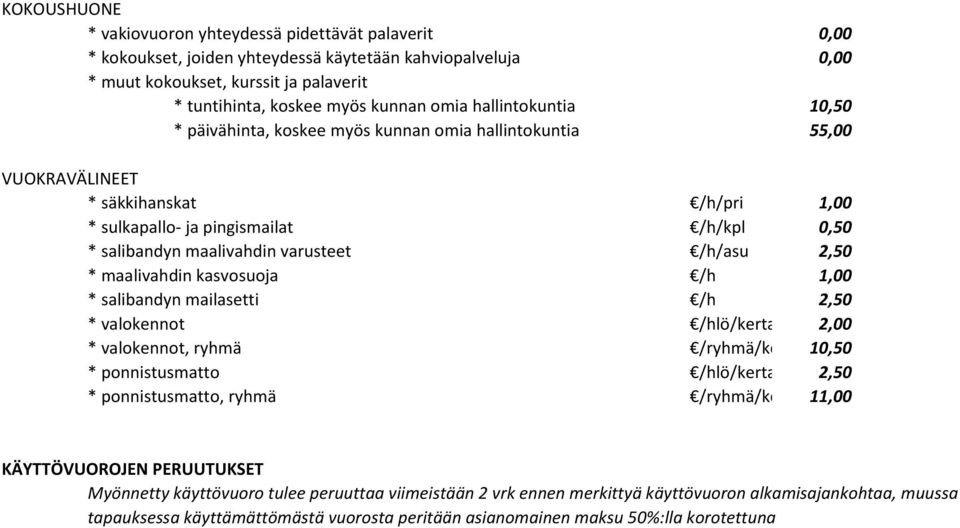 varusteet /h/asu 2,50 * maalivahdin kasvosuoja /h 1,00 * salibandyn mailasetti /h 2,50 * valokennot /hlö/kerta 2,00 * valokennot, ryhmä /ryhmä/kerta 10,50 * ponnistusmatto /hlö/kerta 2,50 *