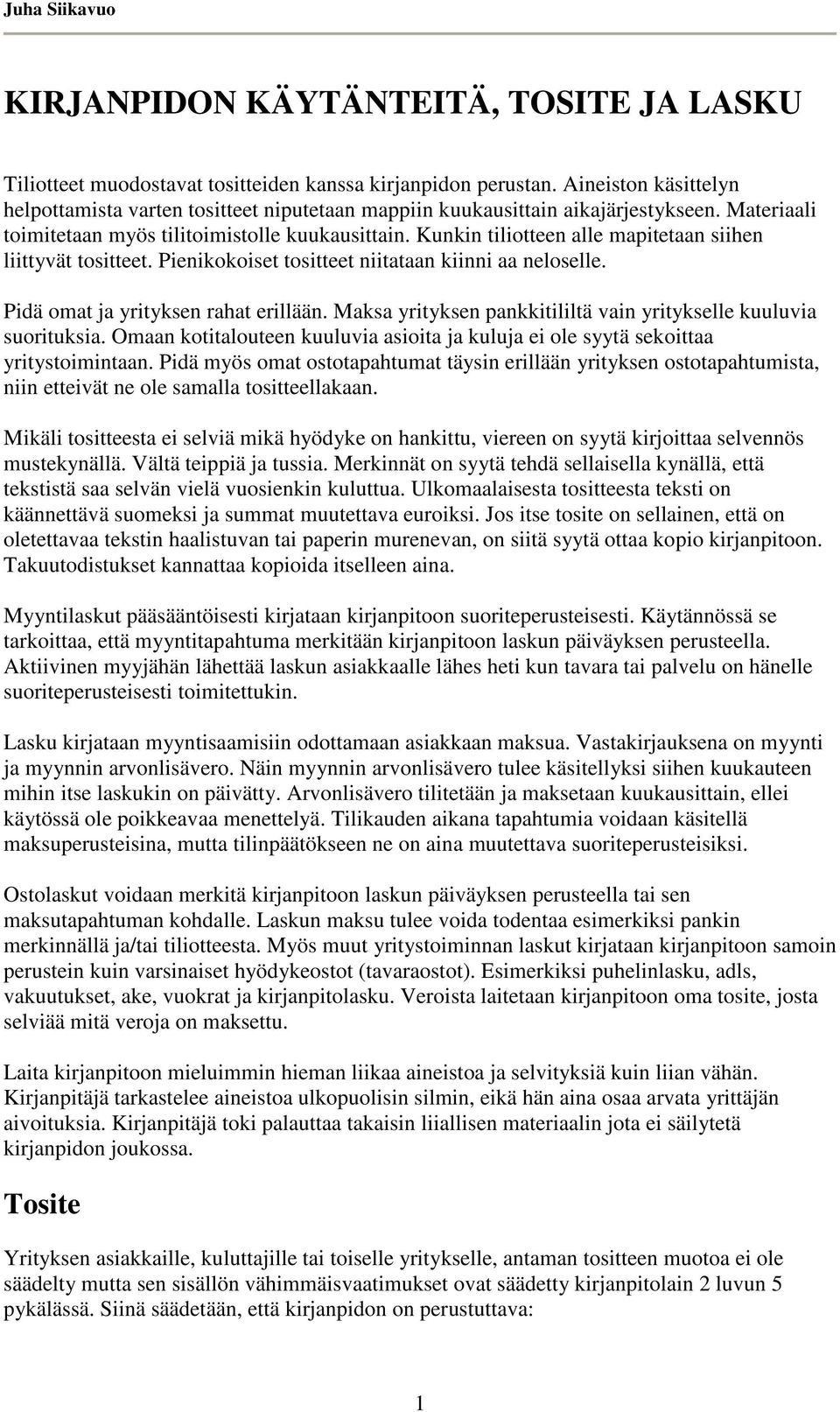 Kunkin tiliotteen alle mapitetaan siihen liittyvät tositteet. Pienikokoiset tositteet niitataan kiinni aa neloselle. Pidä omat ja yrityksen rahat erillään.
