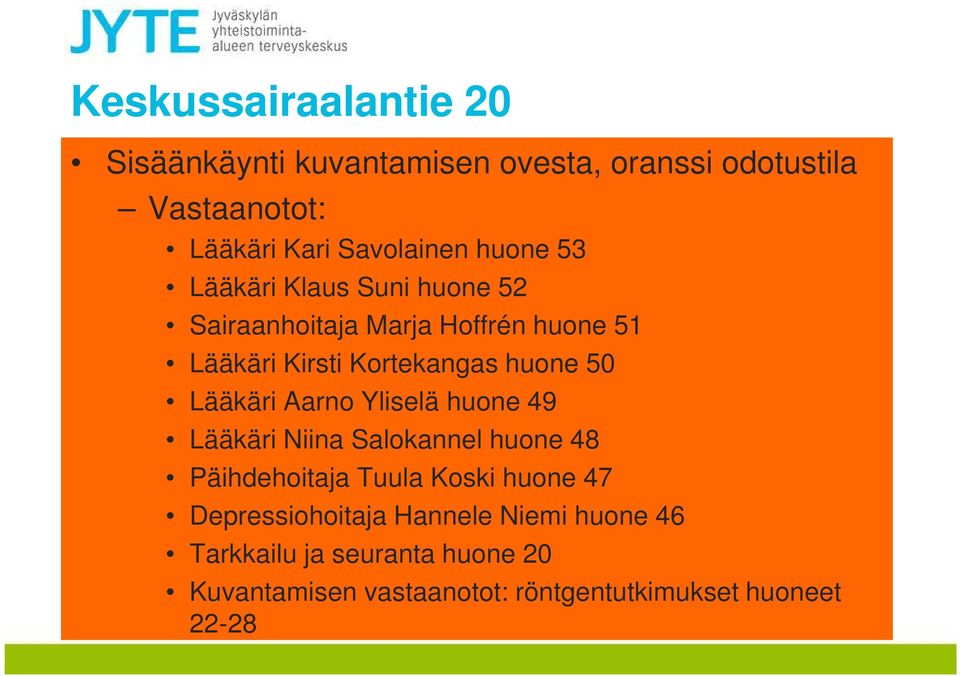 Lääkäri arno Yliselä huone 49 Lääkäri Niina Salokannel huone 48 Päihdehoitaja Tuula Koski huone 47