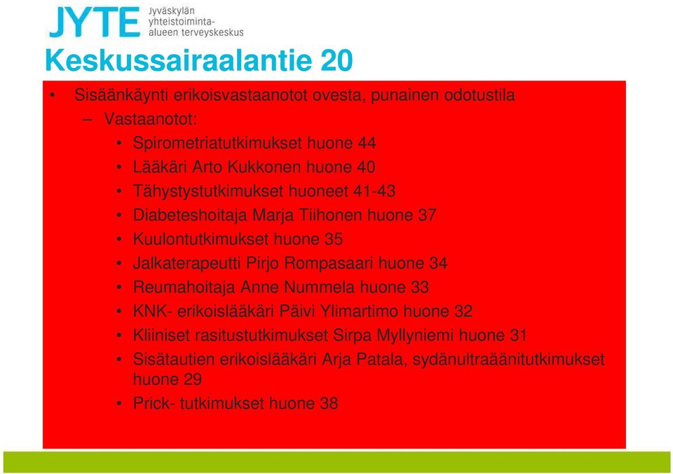 Jalkaterapeutti Pirjo Rompasaari huone 34 Reumahoitaja nne Nummela huone 33 KNK- erikoislääkäri Päivi Ylimartimo huone 32 Kliiniset