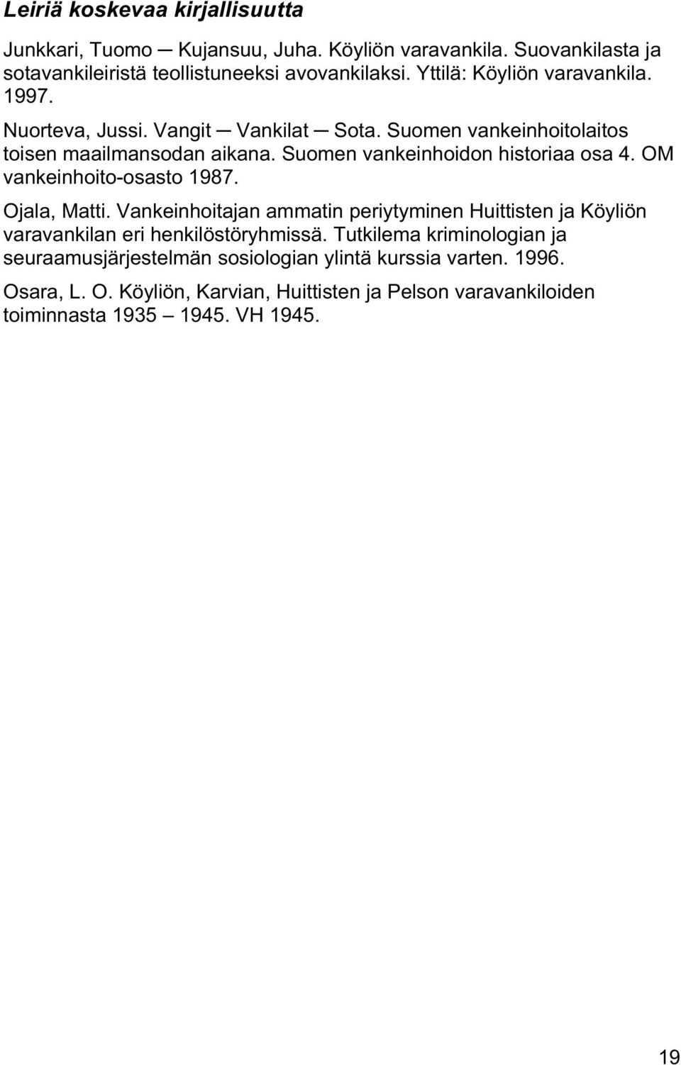 Suomen vankeinhoidon historiaa osa 4. OM vankeinhoito-osasto 1987. Ojala, Matti.