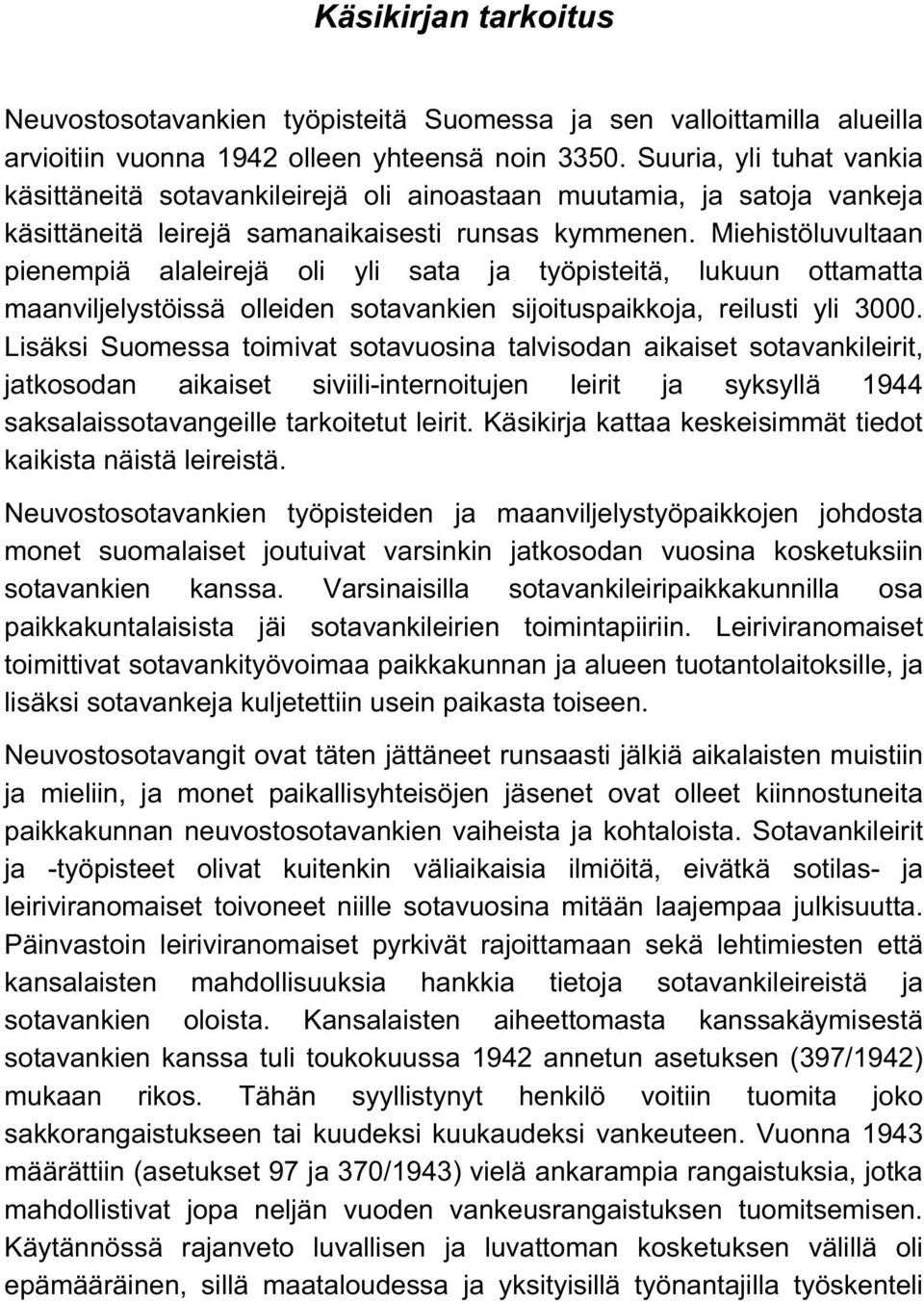 Miehistöluvultaan pienempiä alaleirejä oli yli sata ja työpisteitä, lukuun ottamatta maanviljelystöissä olleiden sotavankien sijoituspaikkoja, reilusti yli 3000.