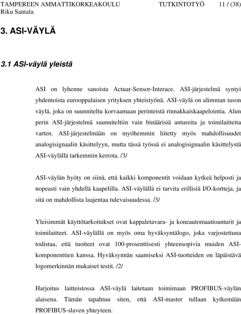 Alun perin ASI-järjestelmä suunniteltiin vain binäärisiä antureita ja toimilaitteita varten.