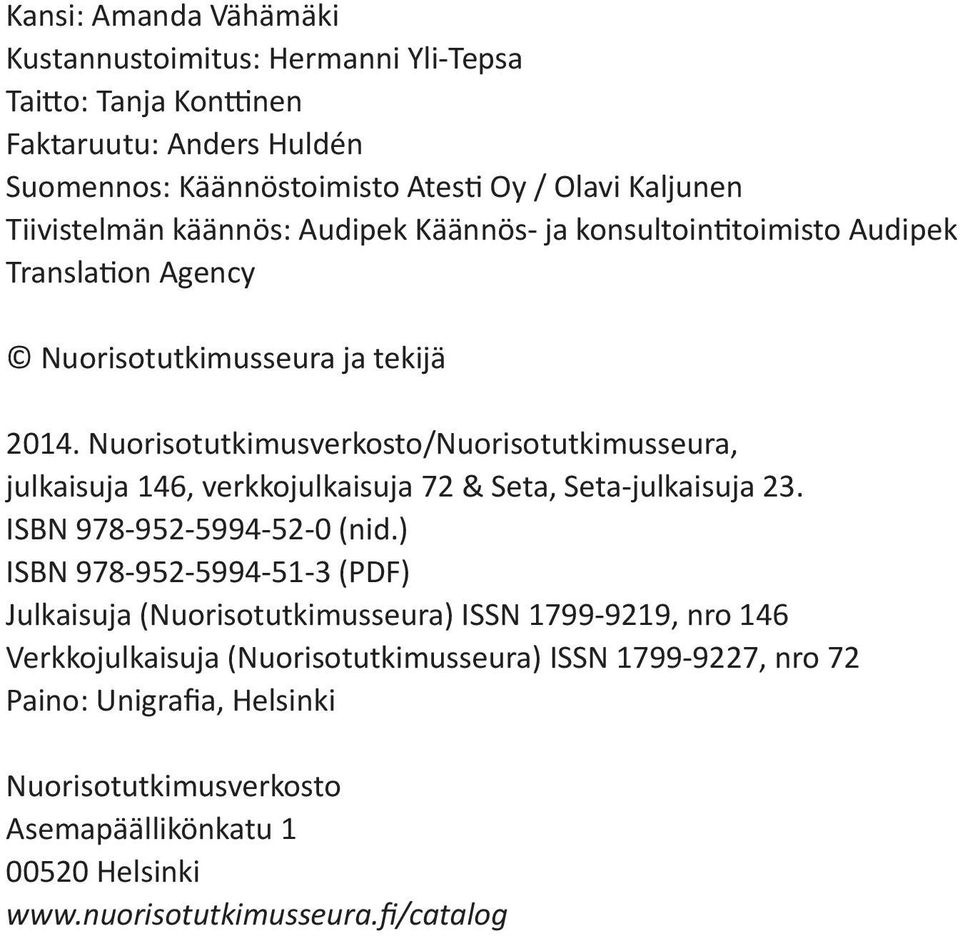 Nuorisotutkimusverkosto/Nuorisotutkimusseura, julkaisuja 146, verkkojulkaisuja 72 & Seta, Seta-julkaisuja 23. ISBN 978-952-5994-52-0 (nid.