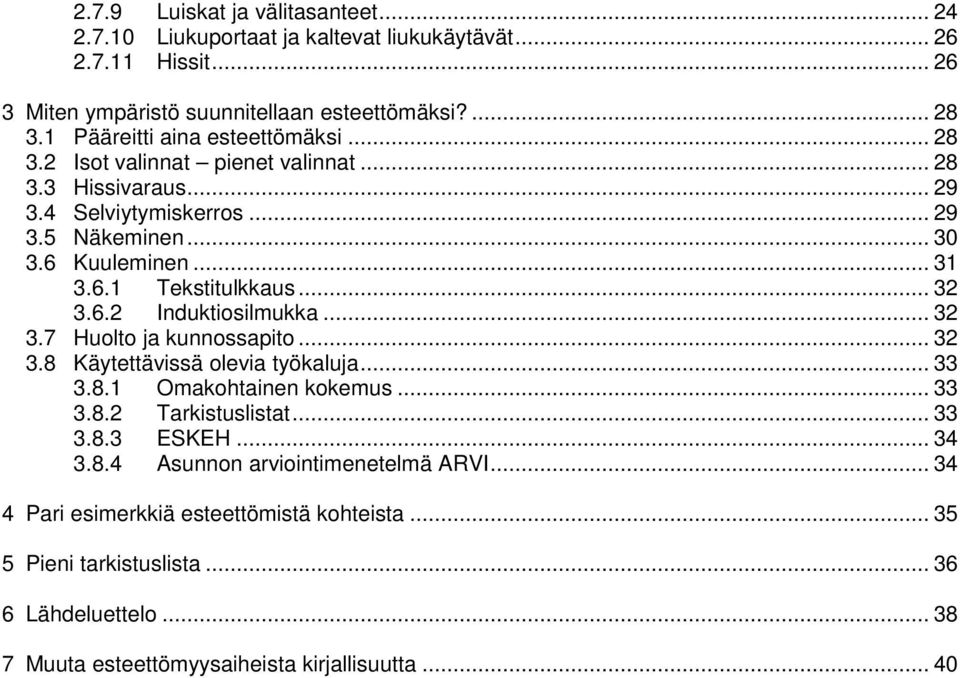 .. 32 3.6.2 Induktiosilmukka... 32 3.7 Huolto ja kunnossapito... 32 3.8 Käytettävissä olevia työkaluja... 33 3.8.1 Omakohtainen kokemus... 33 3.8.2 Tarkistuslistat... 33 3.8.3 ESKEH.