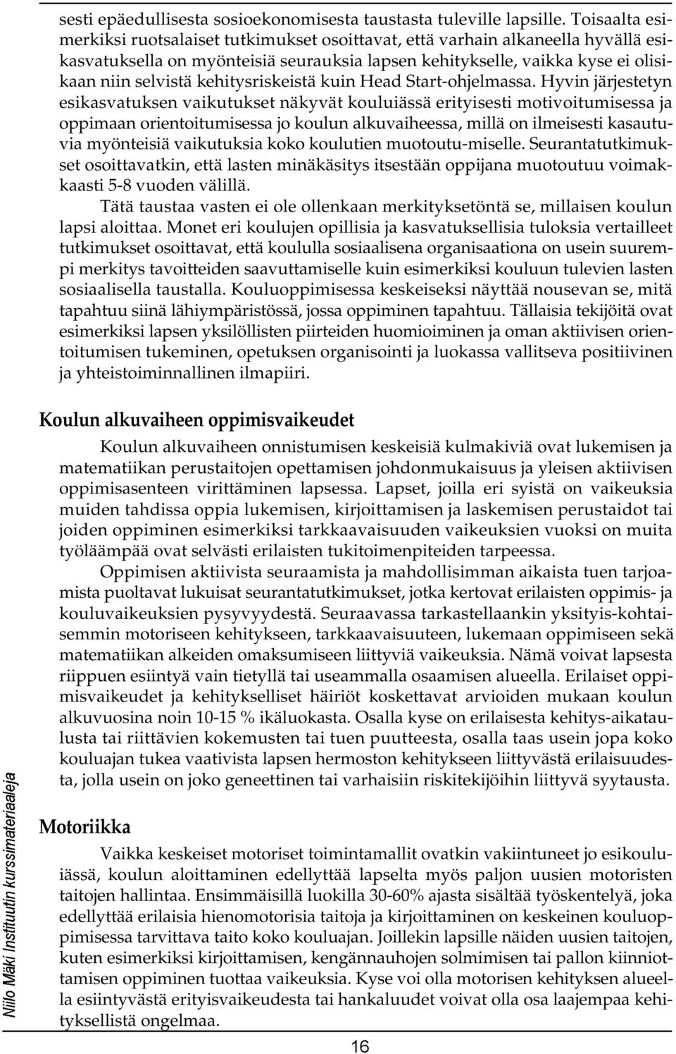 kehitysriskeistä kuin Head Start-ohjelmassa.