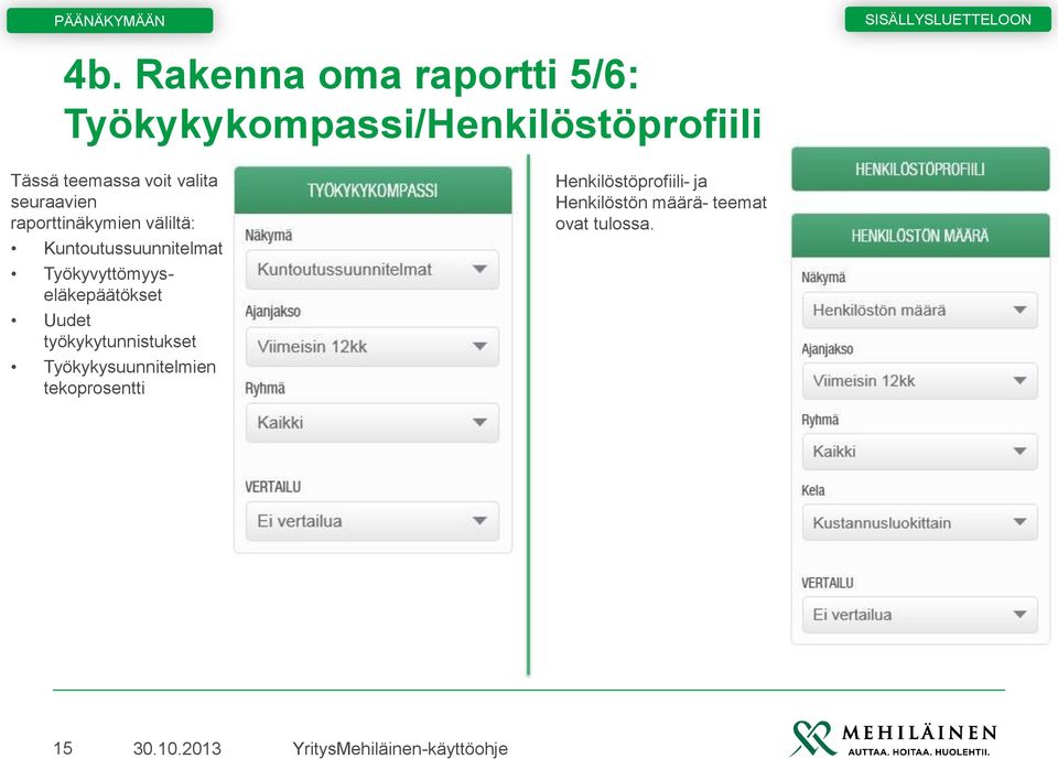 Kuntoutussuunnitelmat Työkyvyttömyyseläkepäätökset Uudet työkykytunnistukset