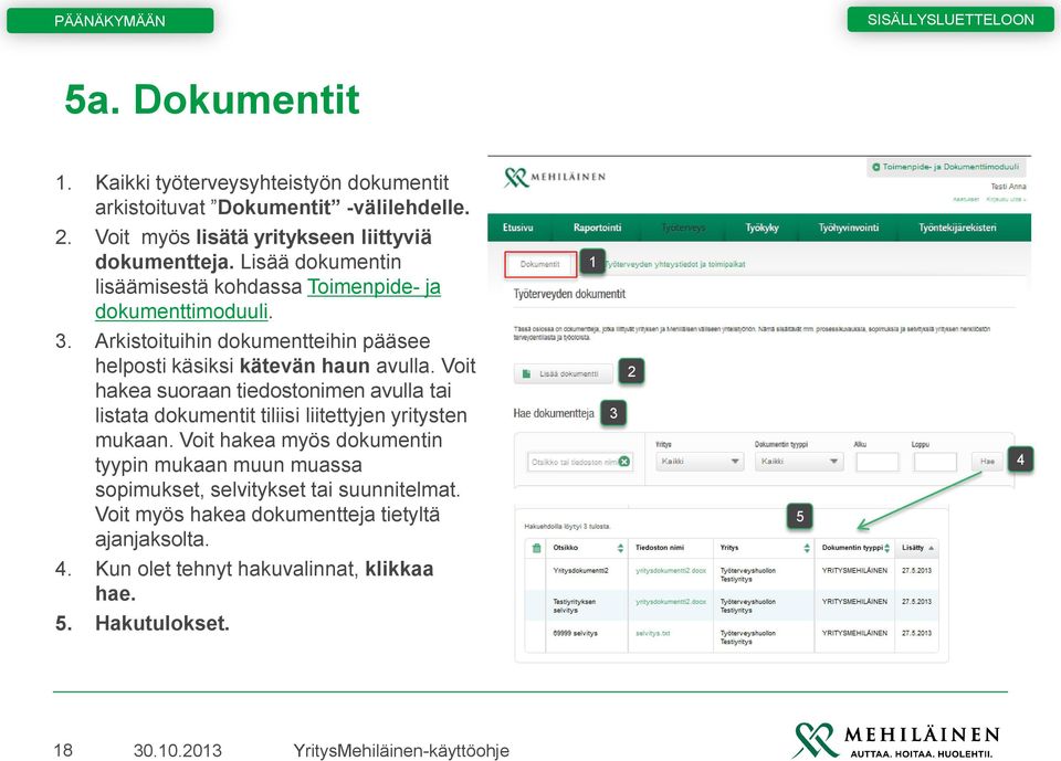 Voit hakea suoraan tiedostonimen avulla tai listata dokumentit tiliisi liitettyjen yritysten mukaan.