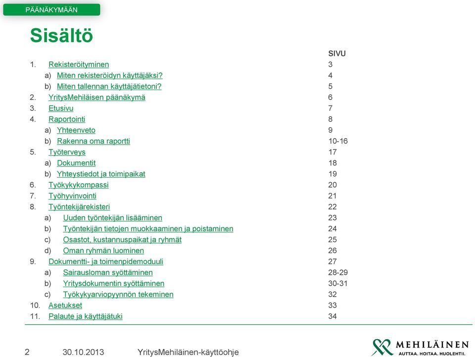 Työntekijärekisteri 22 a) Uuden työntekijän lisääminen 23 b) Työntekijän tietojen muokkaaminen ja poistaminen 24 c) Osastot, kustannuspaikat ja ryhmät 25 d) Oman ryhmän luominen