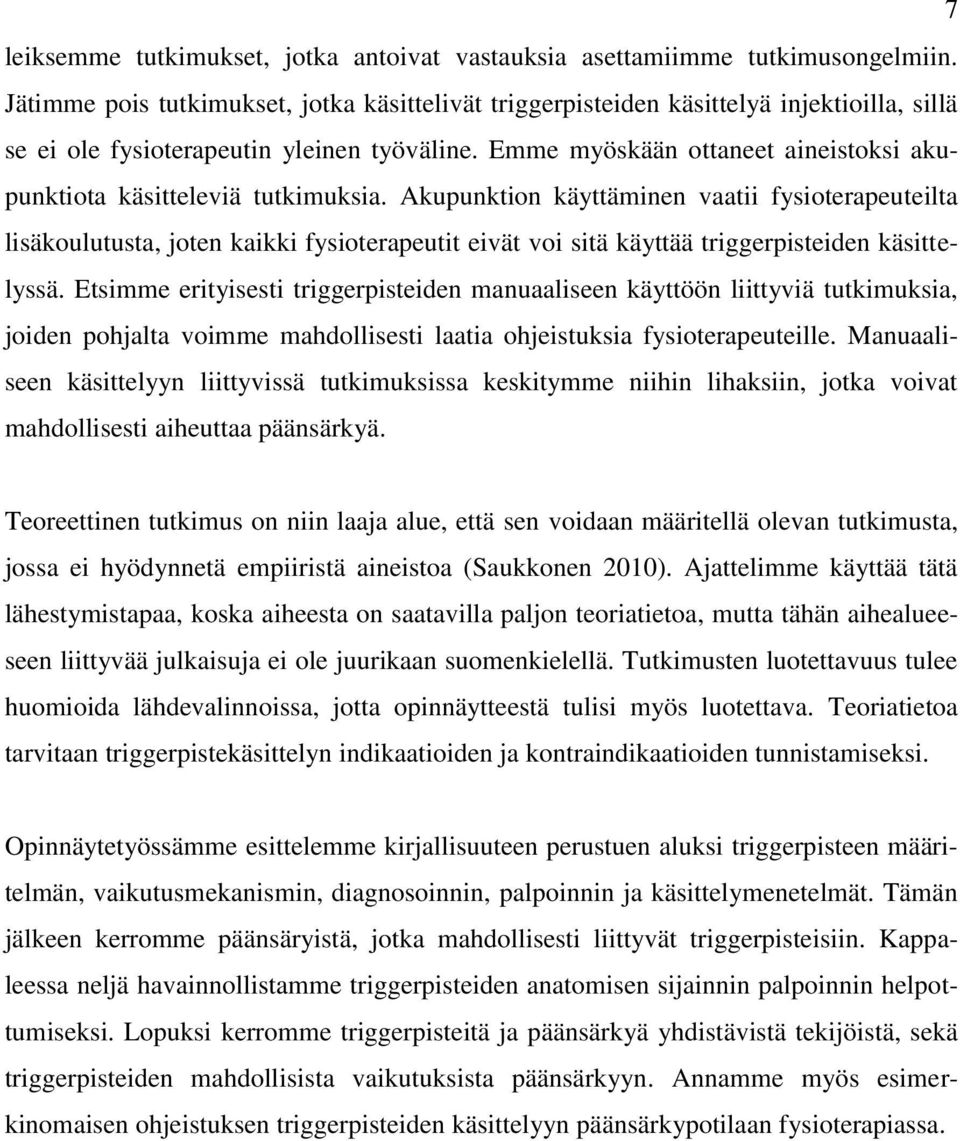 Emme myöskään ottaneet aineistoksi akupunktiota käsitteleviä tutkimuksia.