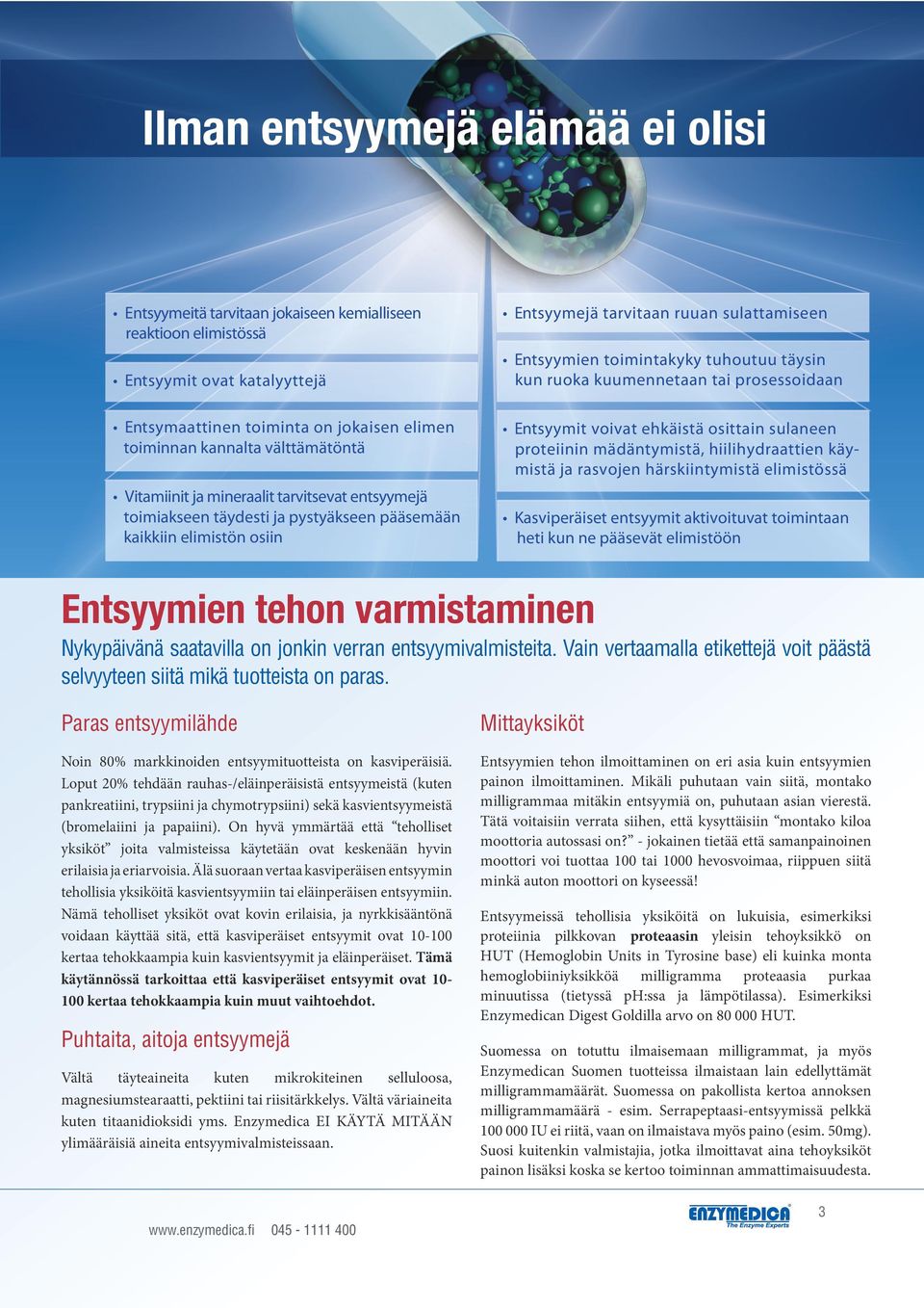 Loput 20% tehdään rauhas-/eläinperäisistä entsyymeistä (kuten pankreatiini, trypsiini ja chymotrypsiini) sekä kasvientsyymeistä (bromelaiini ja papaiini).