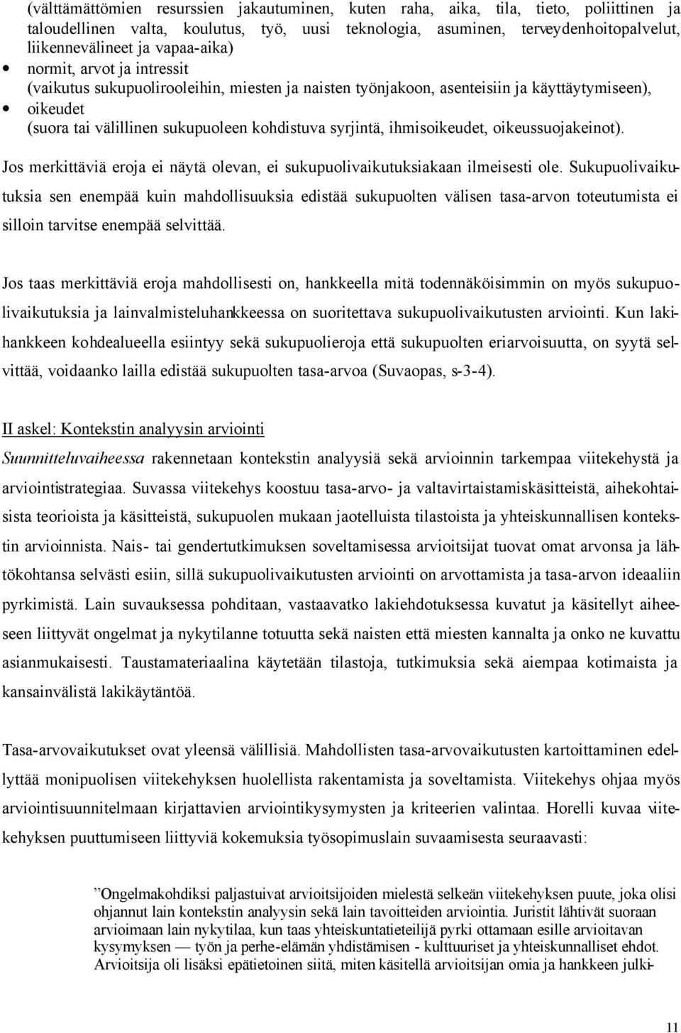 ihmisoikeudet, oikeussuojakeinot). Jos merkittäviä eroja ei näytä olevan, ei sukupuolivaikutuksiakaan ilmeisesti ole.