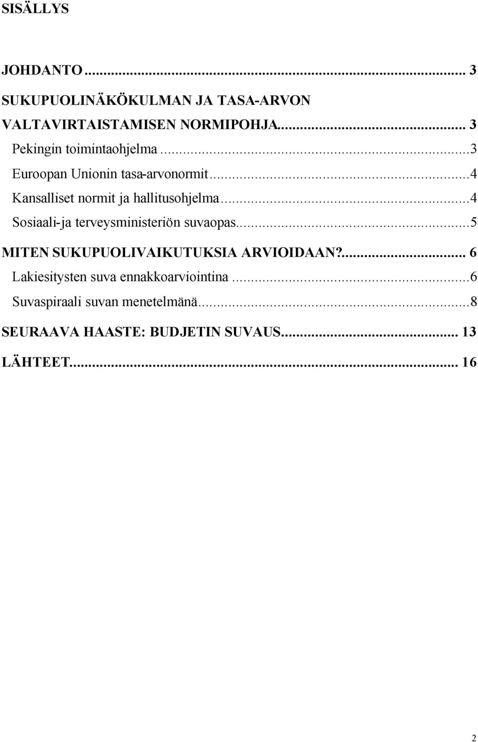 ..4 Kansalliset normit ja hallitusohjelma...4 Sosiaali-ja terveysministeriön suvaopas.