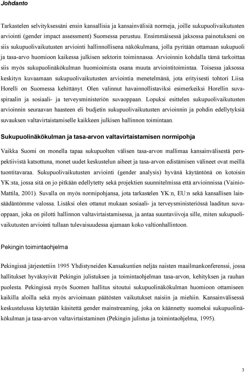 Arvioinnin kohdalla tämä tarkoittaa siis myös sukupuolinäkökulman huomioimista osana muuta arviointitoimintaa.