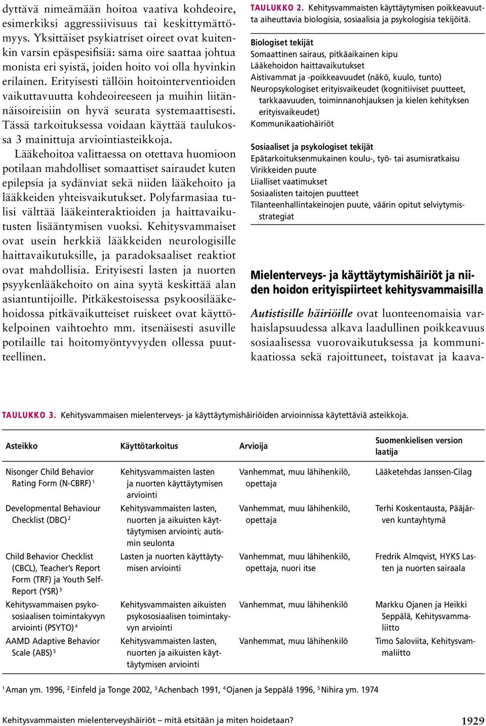 Erityisesti tällöin hoitointerventioiden vaikuttavuutta kohdeoireeseen ja muihin liitännäisoireisiin on hyvä seurata systemaattisesti.