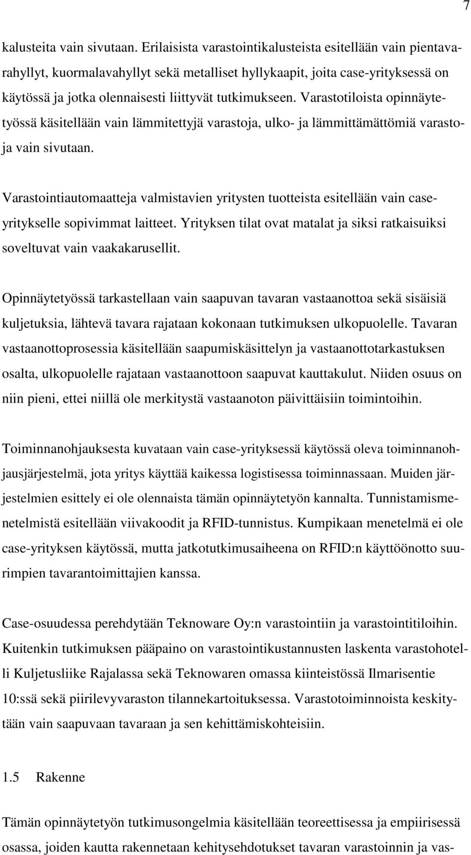 Varastotiloista opinnäytetyössä käsitellään vain lämmitettyjä varastoja, ulko- ja lämmittämättömiä varastoja vain sivutaan.